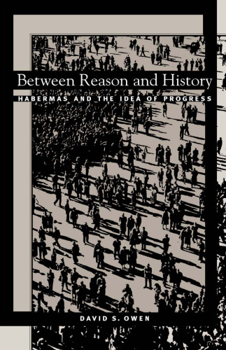 Between Reason and History: Habermas and the Idea of Progress