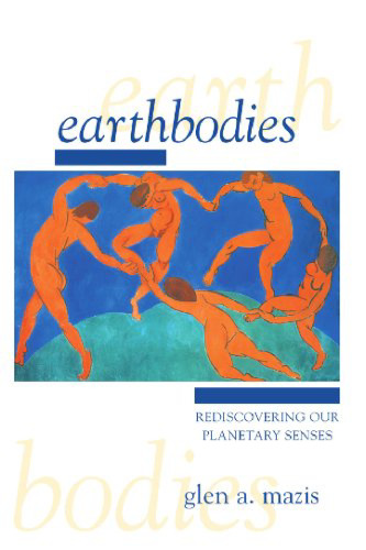 Earthbodies: Rediscovering Our Planetary Senses