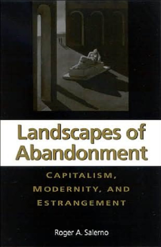 Landscapes of Abandonment: Capitalism, Modernity, and Estrangement