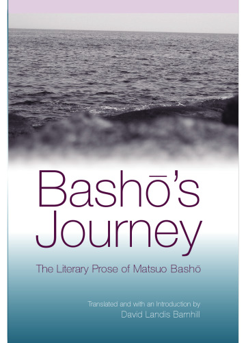 Basho's Journey: The Literary Prose Of Matsuo Basho