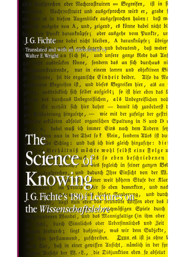The Science Of Knowing: J.G. Fichte's 1804 Lectures On The Wissenschaftslehre