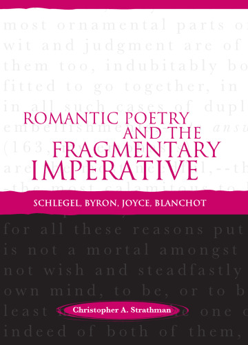 Romantic Poetry and the Fragmentary Imperative: Schlegel, Byron, Joyce, Blanchot