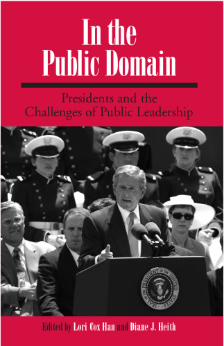 In the Public Domain: Presidents and the Challenges of Public Leadership