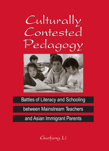 Culturally Contested Pedagogy: Battles of Literacy and Schooling Between Mainstream Teachers and Asian Immigrant Parents