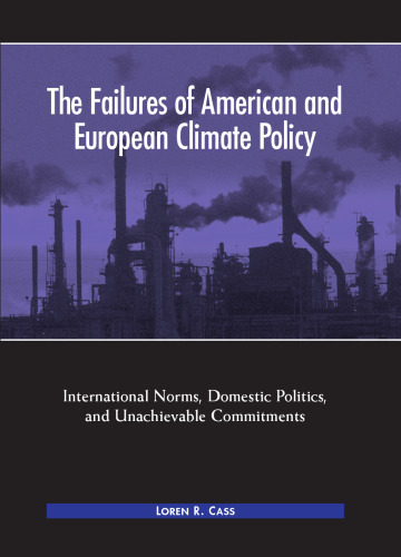 The Failures of American and European Climate Policy: International Norms, Domestic Politics, and Unachievable Commitments