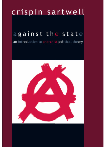 Against the state : an introduction to anarchist political theory