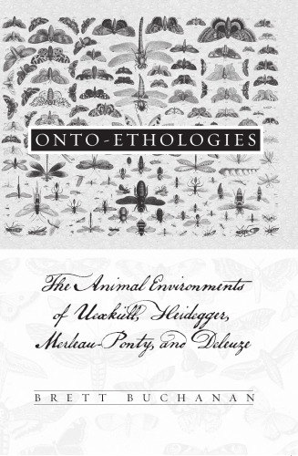 Onto-ethologies: The Animal Environments of Uexkull, Heidegger, Merleau-Ponty, and Deleuze