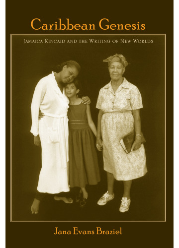 Caribbean Genesis: Jamaica Kincaid and the Writing of New Worlds