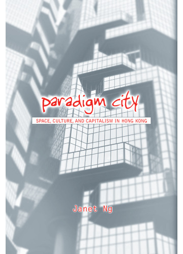 Paradigm City: Space, Culture, and Capitalism in Hong Kong (Global Modernity)