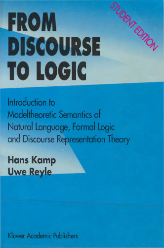 From Discourse to Logic: Introduction to Modeltheoretic Semantics of Natural Language, Formal Logic and Discourse Representation Theory