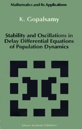 Stability and Oscillations in Delay Differential Equations of Population Dynamics (Mathematics and Its Applications, 74)