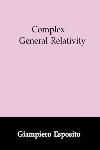 Complex General Relativity (Fundamental Theories of Physics)