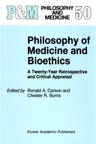 Philosophy of Medicine and Bioethics: A Twenty-Year Retrospective and Critical Appraisal (Philosophy and Medicine)