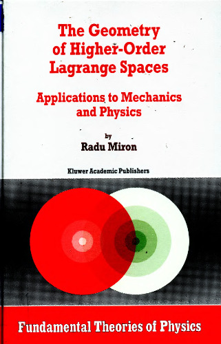 The Geometry of Higher-Order Lagrange Spaces: Applications to Mechanics and Physics (Fundamental Theories of Physics)