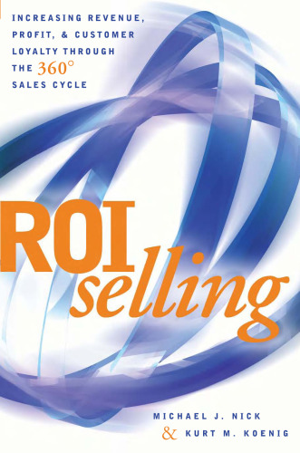 ROI Selling: Increasing Revenue, Profit, and Customer Loyalty through the 360 Sales Cycle