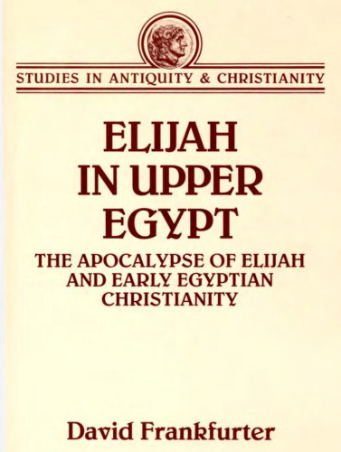 Elijah in Upper Egypt: The Apocalypse of Elijah and Early Egyptian Christianity