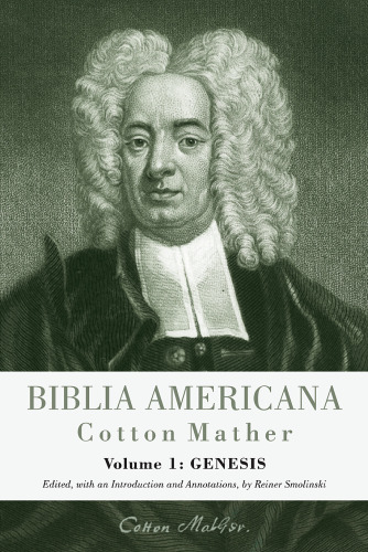 Biblia Americana America's First Bible Commentary. A Synoptic Commentary on the Old and New Testaments. Volume 1 Genesis