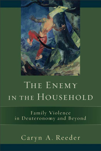 The Enemy in the Household: Family Violence in Deuteronomy and Beyond