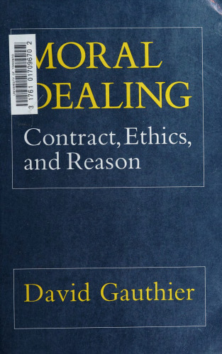 Moral Dealing: Contract, Ethics, and Reason