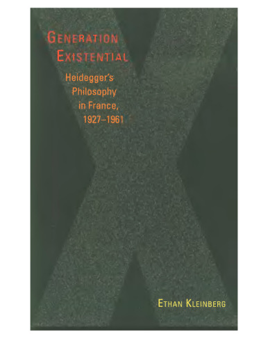Generation Existential: Heidegger's Philosophy in France, 1927-1961