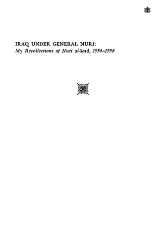 Iraq Under General Nuri: My Recollection of Nuri Al-Said, 1954-1958