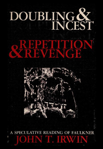 Doubling and Incest / Repetition and Revenge: A Speculative Reading of Faulkner