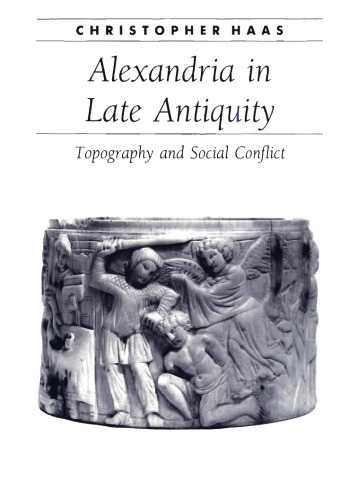 Alexandria in Late Antiquity: Topography and Social Conflict