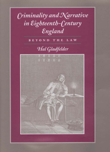 Criminality and Narrative in Eighteenth-Century England: Beyond the Law