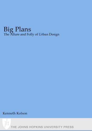 Big Plans: The Allure and Folly of Urban Design
