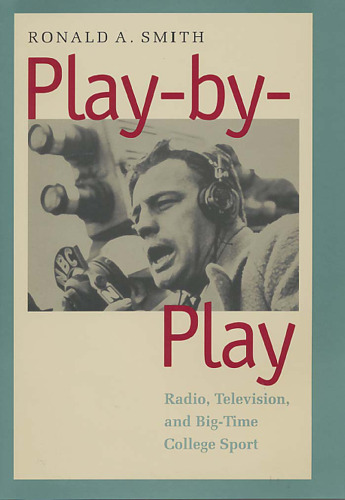 Play-by-Play: Radio, Television, and Big-Time College Sport