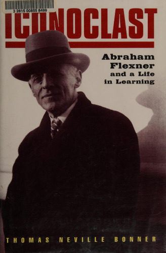 Iconoclast: Abraham Flexner and a Life in Learning
