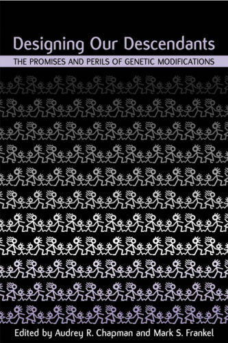 Designing Our Descendants. The Promises and Perils of Genetic Modifications