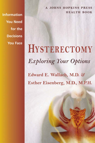 Hysterectomy: Exploring Your Options (A Johns Hopkins Press Health Book)