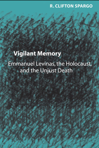 Vigilant Memory: Emmanuel Levinas, the Holocaust, and the Unjust Death