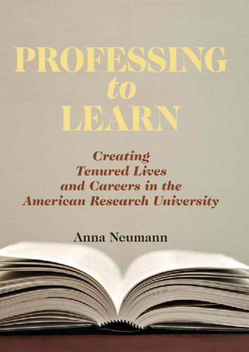 Professing to Learn: Creating Tenured Lives and Careers in the American Research University