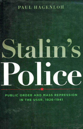 Stalin's Police: Public Order and Mass Repression in the USSR, 1926–1941