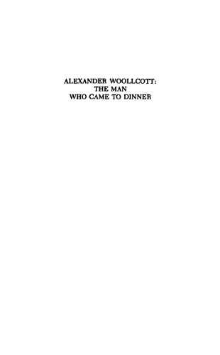 Alexander Woollcott: The Man Who Came to Dinner