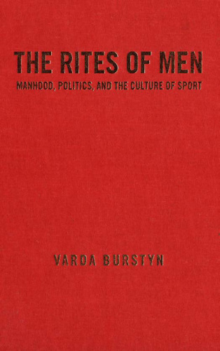 The Rites of Men: Manhood, Politics, and the Culture of Sport