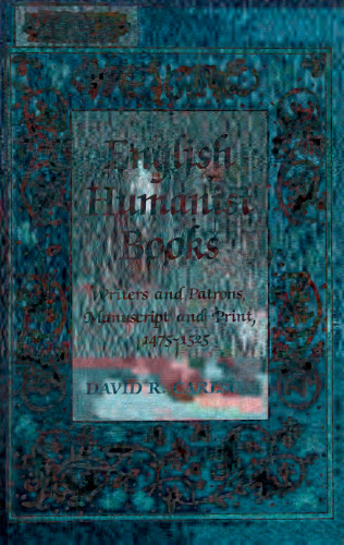 English humanist books: writers and patrons, manuscript and print, 1475-1525