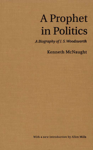A Prophet in Politics: A Biography of J.S. Woodsworth