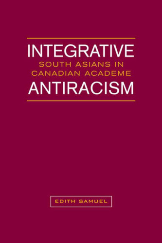 Integrative Antiracism: South Asians in Canadian Academe