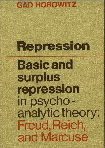 Repression - Basic and Surplus Repression in Psychoanalytic Theory: Freud, Reich and Marcuse