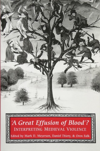 "A Great Effusion of Blood"?: Interpreting Medieval Violence