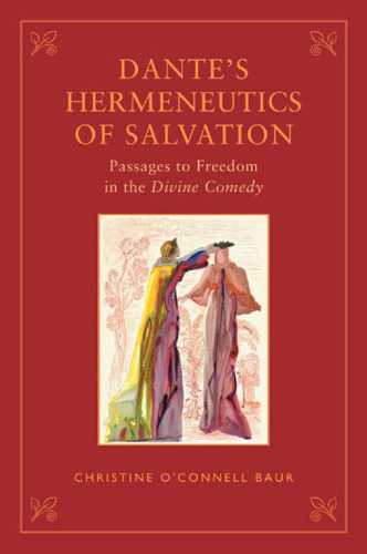 Dante’s Hermeneutics of Salvation: Passages to Freedom in The Divine Comedy