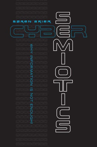 Cybersemiotics: Why Information Is Not Enough!