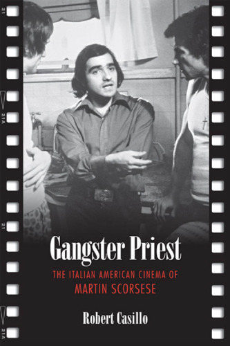 Gangster Priest: The Italian American Cinema of Martin Scorsese