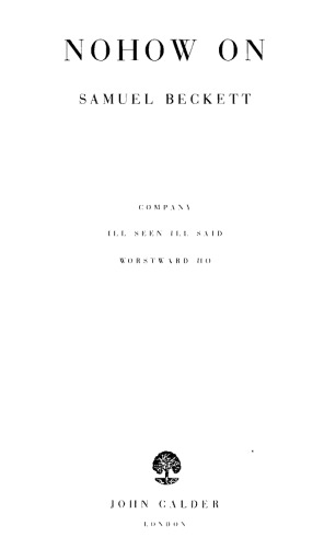 Nohow On: Company, Ill Seen Ill Said, Worstward Ho: Three Novels