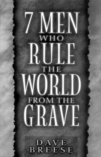7 Men Who Rule the World from the Grave