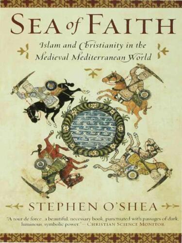 Sea of Faith: Islam and Christianity in the Medieval Mediterranean World