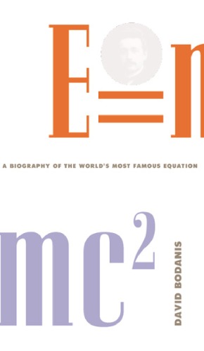 E=mc^2 A biography of the world's most famous equation